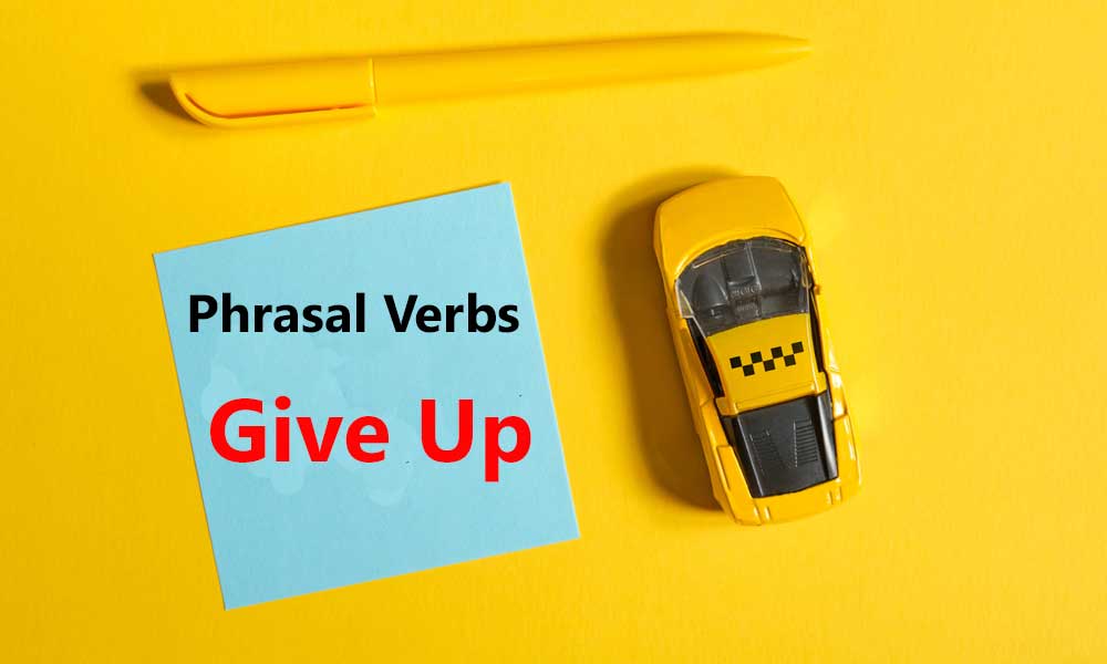 Common Phrasal Verbs give up